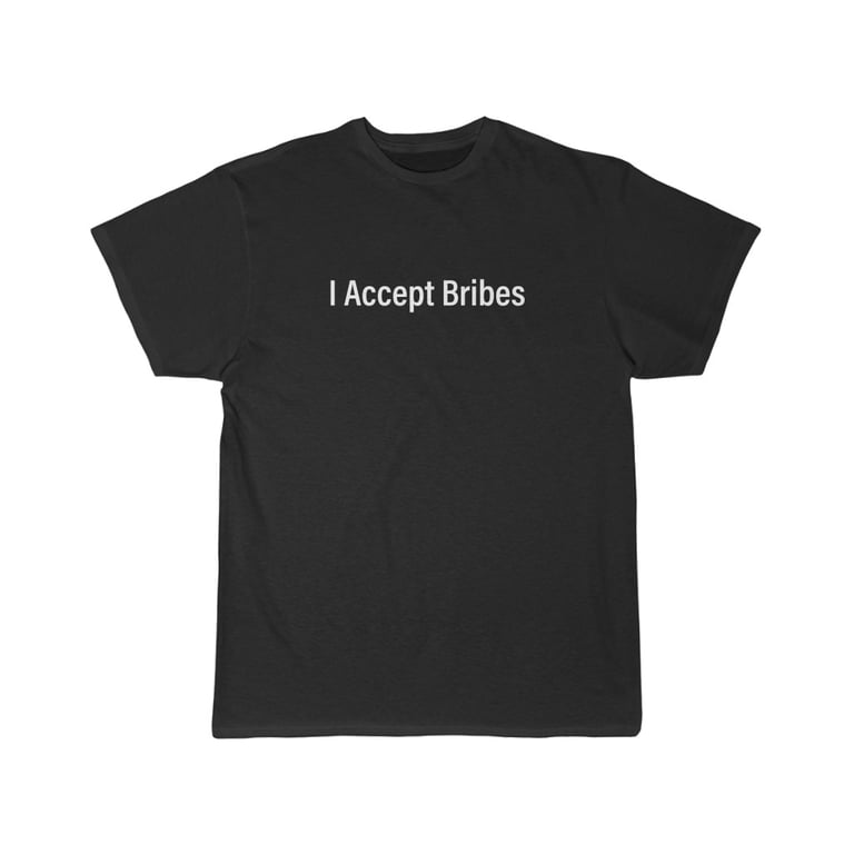 I Accept Bribes Tee