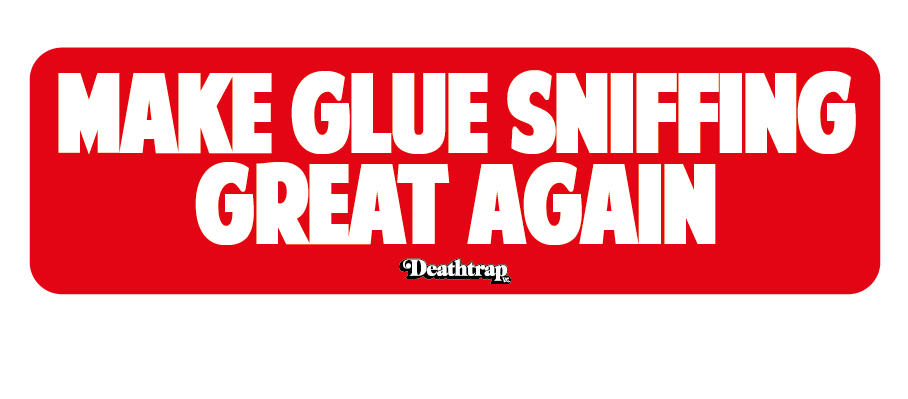 Image of Make Glue Sniffing Great Again!