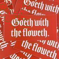 Goeth with the floweth