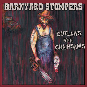 Image of Barnyard Stompers - Outlaws With Chainsaws (LP)