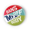 Bans Off My Body Button