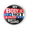 My Body Is Not A Political Battleground