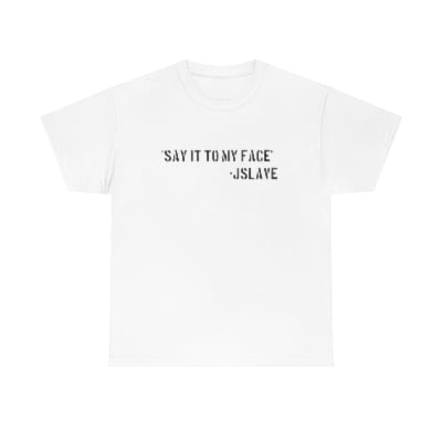 Image of JSLAVE - SAY IT T-Shirts