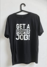 Image 1 of GET A PROPER JOB - T Shirt