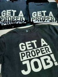 Image 2 of GET A PROPER JOB - T Shirt