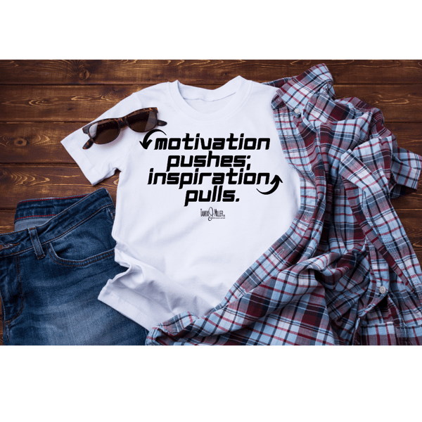 Image of Motivation Pushes; Inspiration Pulls Message Tee