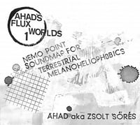 Ahad aka Zsolt Sőrés 'Nemo Point Soundmap for Terrestrial Melanoheliophobics' 2CD (FDR/HT Recs)