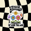 Never Be Ashamed Of who You Are Sticker 