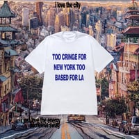 Image 2 of TOO CRINGE FOR NEW YORK TOO BASED FOR LA