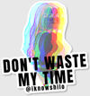 Don't Waste My Time Sticker