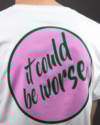Image 3 of 'It Could Be Worse 2' T-Shirt 