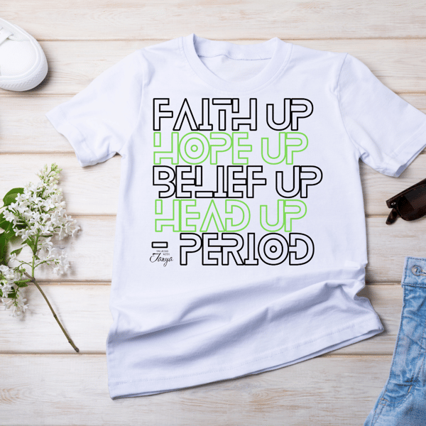 Image of Faith Up, Hope Up, Belief Up, Head Up - Period Message Tee (Fundraiser, PreOrder)