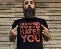 Image 1 of CRUSHER DESTROYER- HATE SHIRT