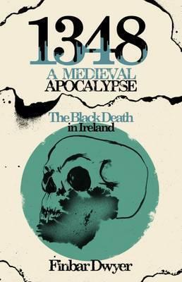 Image of 1348: A Medieval Apocalypse - The Black Death in Ireland 