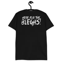 Image 1 of HERE FOR THE BLEGHS! T-SHIRT