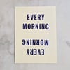 Every Morning Letterpress Print