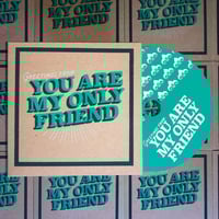 Greetings From You Are My Only Friend