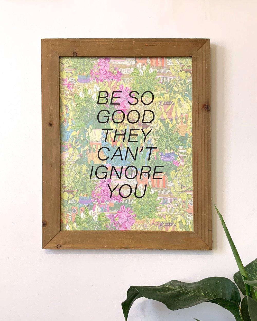 Be so Good they can’t Ignore You-Steve Martin-11 x 14 print-houseplant edition