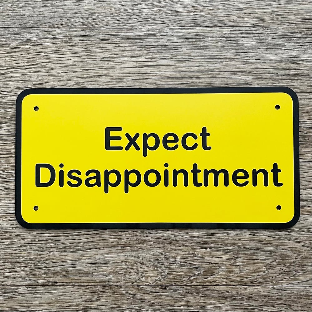 Image of EXPECT DISAPPOINTMENT *Perspex sign*