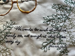 Image of We wonder too much at what we rarely see, not enough at what we see every day. Original embroidery.