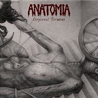 ANATOMIA - Corporeal Torment