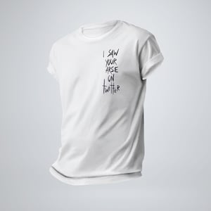 Image of I SAW YOUR ARSE ON TWITTER – THE TEA TEE
