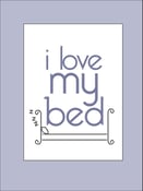 Image of I Love My Bed Print
