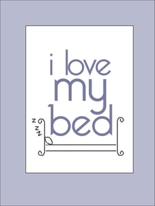 Image of I Love My Bed Print