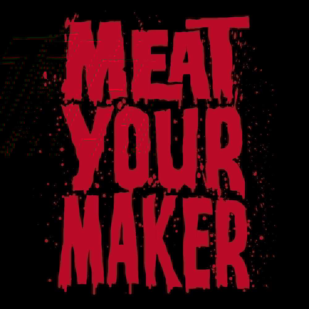 Image of MEAT YOUR MAKER!