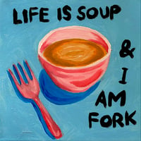 “Life Is Soup”