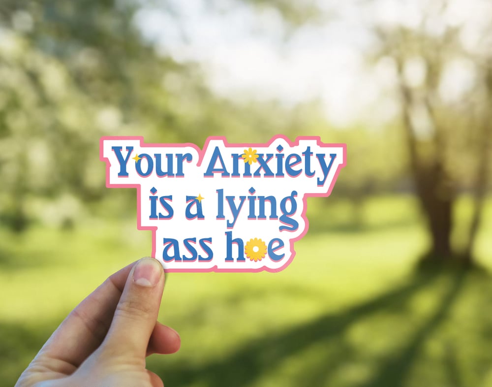 Image of Your Anxiety is a Lying Ass H*e Sticker, Your Anxiety is a liar, Mental Health, Anxiety