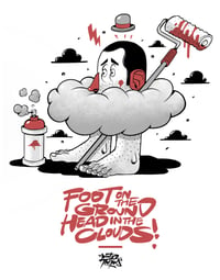 Image of "FOOT ON THE GROUND HEAD IN THE CLOUDS" 