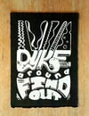 Dyke Around and Find Out! Print