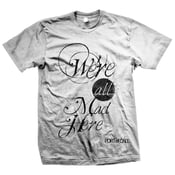 Image of We're All Mad Here! T-Shirt