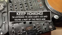 Keep Honking I'm Listening to John Cage's 4:33 And You're A Part Of The Piece Now Sticker