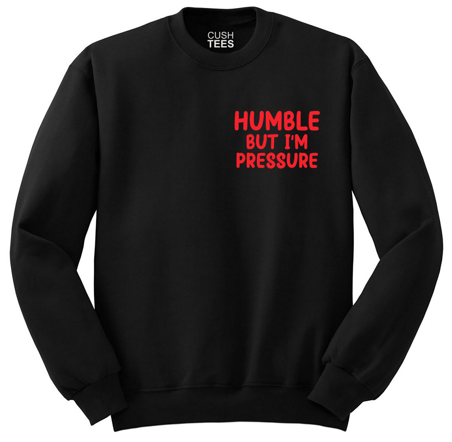 Humble but I'm pressure (Unisex sweatshirt) Puff Print
