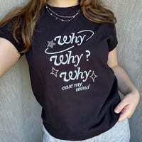 Image 2 of why why why shirt