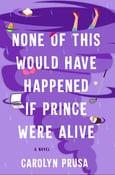 Image of Carolyn Prusa -- <em>  None of This Would Have Happened If Prince Were Alive </em> -- SIGNED