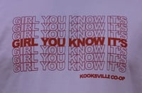 Image 1 of Girl You Know It's Girl You Know It's Girl You Know It's Girl You Know It's Girl You Know It's Tee