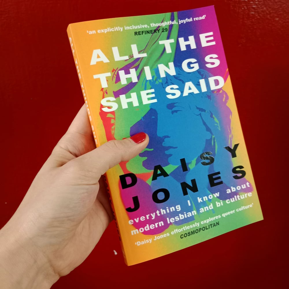 All The Things She Said: Everything I Know About Modern Lesbian and Bi Culture