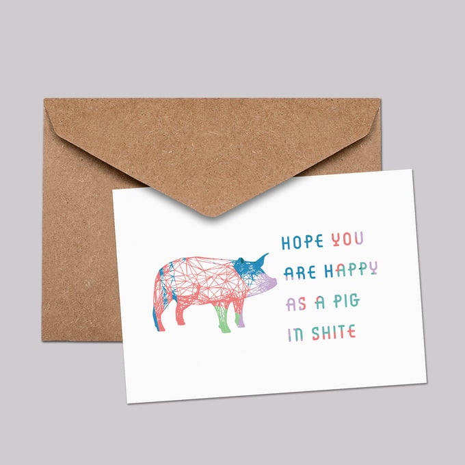 Image of Hope you are as happy as a pig in shite