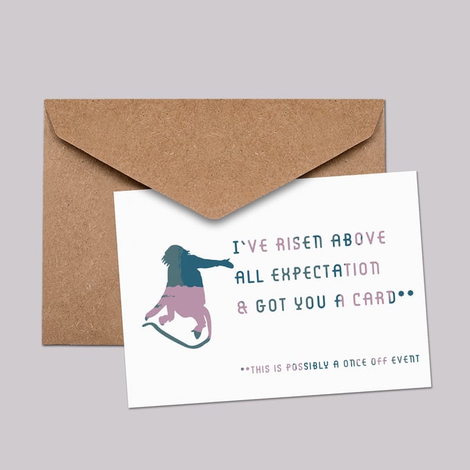 Image of I've risen above all expectation & got you a card