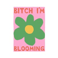 Bitch I'm Blooming
