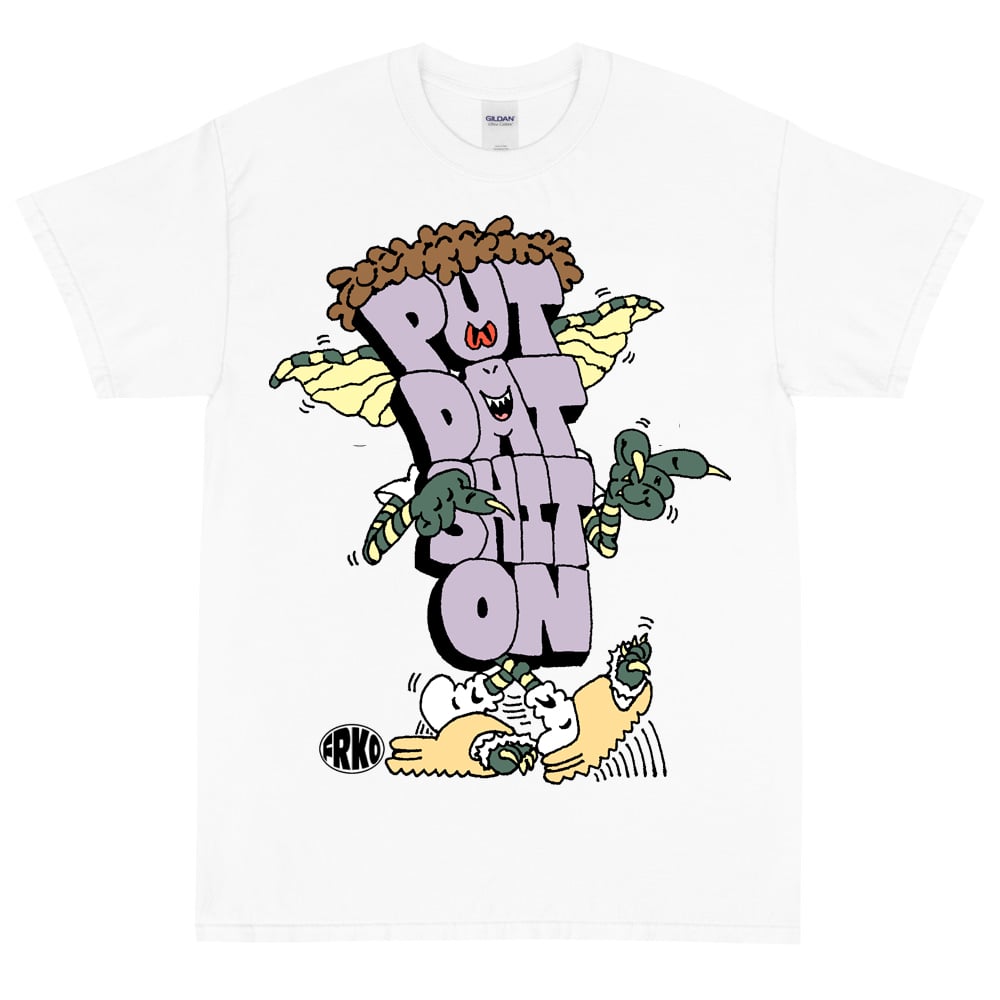 Image of PUT DAT SHIT ON TEE