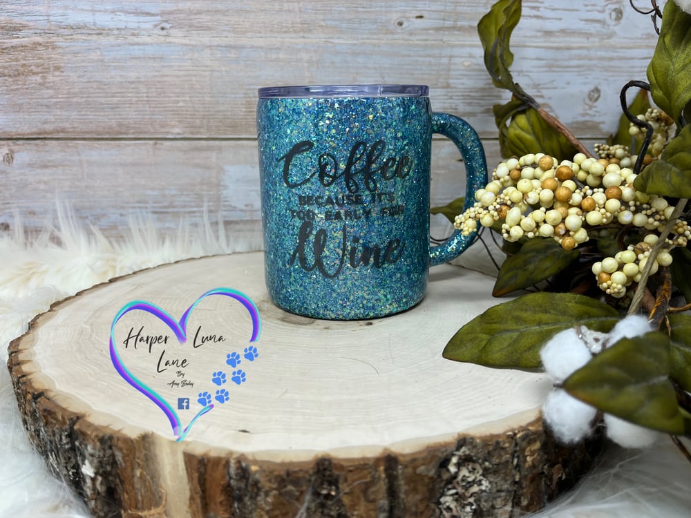 Image of 12oz Coffee Because It's Too Early for Wine tumbler