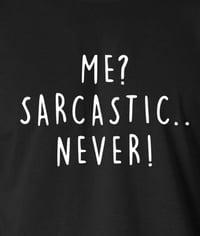Image 2 of Me? Sarcastic? Never!