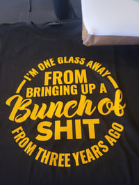 I’m One Glass Away From Bringing Up A Bunch Of Shit From Three Years Ago