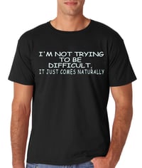 Image 1 of Being Difficult Comes Naturally