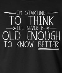 Image 2 of Never Be Old Enough to Know Better