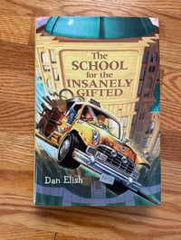 The School for the Insanely Gifted by Dan Elish